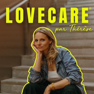 LOVECARE, le podcast de Thérèse.:LOVECARE®, le podcast de Thérèse.