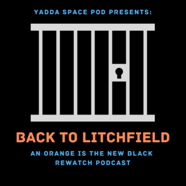 Yadda Space Pod Presents... Back to Litchfield: An Orange is the New Black Rewatch Podcast image
