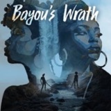 Introducing: Bayou’s Wrath