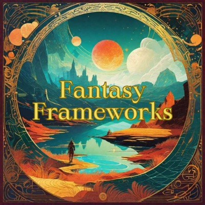 Fantasy Frameworks a Dungeons and Dragons podcast