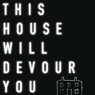 This House Will Devour You This House Will Devour You
