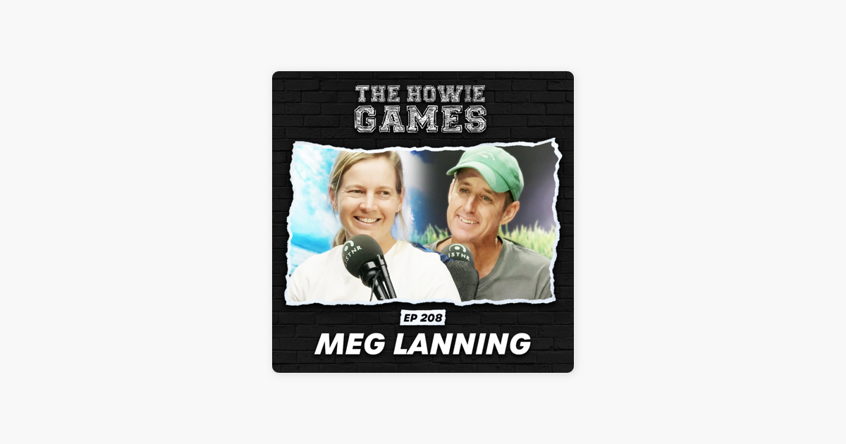 ‎The Howie Games: 208: Meg Lanning (Part A) on Apple Podcasts