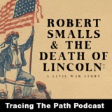 Robert Smalls & the Death of Lincoln: A Civil War Story