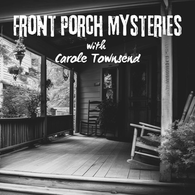 Front Porch Mysteries with Carole Townsend Front Porch Mysteries with Carole Townsend