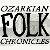 Ozarkian Folk Chronicles - Your Podcast About the Ozarks