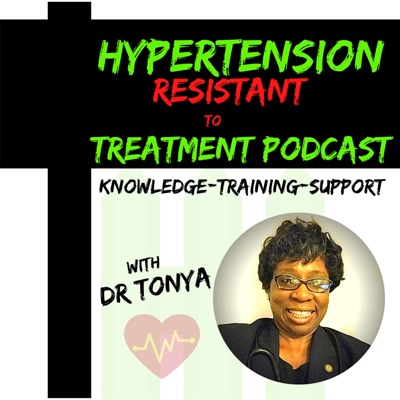 Hypertension Resistant To Treatment Podcast with Dr. Tonya Breaux-Shropshire, PhD, DNP, MPH, FNP