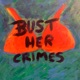 Bust Her Crimes
