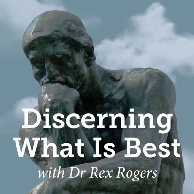 Discerning What Is Best with Dr Rex Rogers