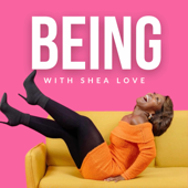 BEING with Shea Love