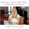Peace and Parenting:  How to Parent without Punishments - Michelle Kenney, M. Ed