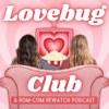 Lovebug Club: A Rom-Com Rewatch Podcast - Lovebug Club