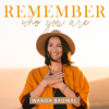 REMEMBER WHO YOU ARE - Wanda Badwal - Wanda Badwal - Teacher for Yoga & Meditation, Author, Speaker