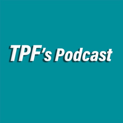 TPF's Podcast TPF's Podcast