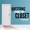 Questions from the Closet - Questions from the Closet