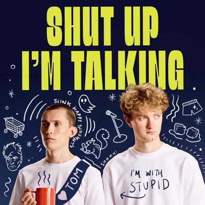 Shut Up I’m Talking Shut Up I’m Talking