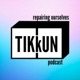 Tikkun: Repairing Ourselves Podcast