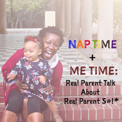 Nap Time + Me Time: Real Parent Talk About Real Parent $#!*