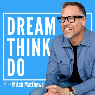 DREAM. THINK. DO.:Mitch Matthews