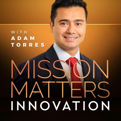 Mission Matters Innovation with Adam Torres