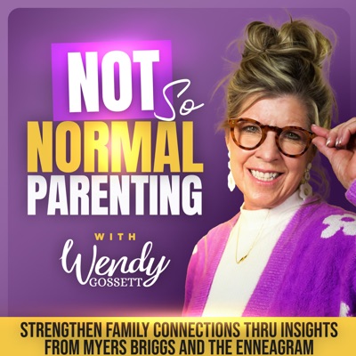 Not So Normal Parenting:Wendy Gossett Personality Prodigy, Best Selling Author, Parenting Coach