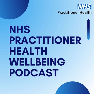 NHS Practitioner Health Wellbeing Podcast:NHS Practitioner Health