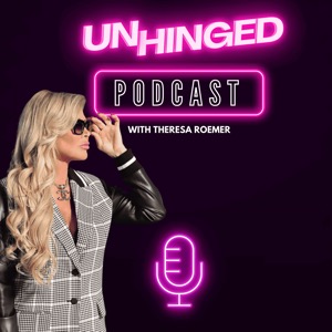 Unhinged Podcast with Theresa Roemer