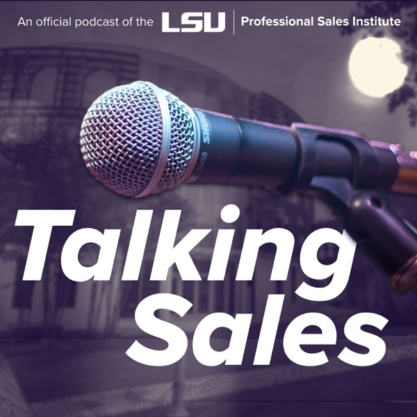 LSU Professional Sales Institute "Talking Sales" Podcast