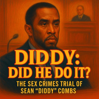Diddy: Did He Do It? The Sex Crimes Trial of Sean "Diddy" Combs Diddy: Did He Do It? The Sex Crimes Trial of Sean "Diddy" Combs