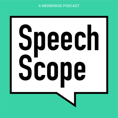 Speech Scope: A MedBridge Podcast:MedBridge