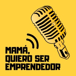 Mamá, Quiero Ser Emprendedor