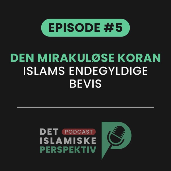 Episode #5: Den Mirakuløse Koran - Islams endegyldige bevis - Det Islamiske Perspektiv