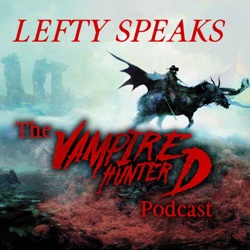 Lefty Speaks: The Vampire Hunter D Podcast