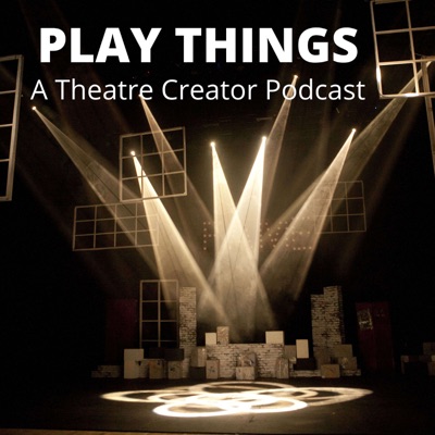 Play Things: A Theatre Creator Podcast