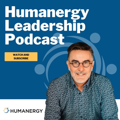 Humanergy Leadership Podcast Humanergy Leadership Podcast