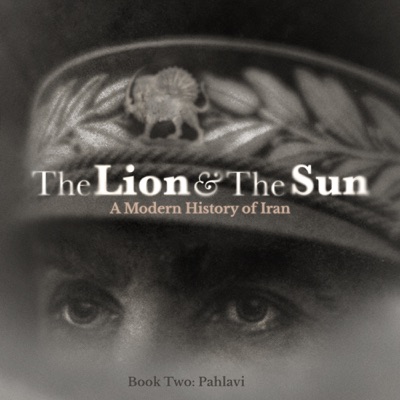 The Lion and The Sun: A Modern History of Iran The Lion and The Sun: A Modern History of Iran