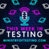 This Week in Testing - Ministry of Testing