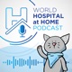 WHAHC: The World Hospital at Home Podcast