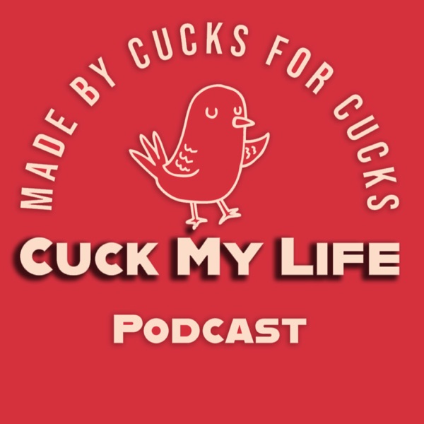 Cuck My Life Podcast Image