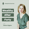 Wealthy After 40: Personal Finance, Financial Freedom, Debt Payoff, and Retirement Savings for Gen Xers - Dalene Higgins