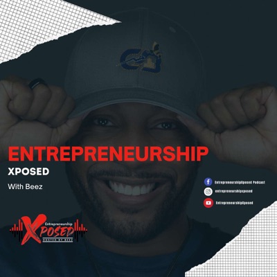 Entrepreneurship Xposed (Hosted by Beez)