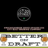 City Built Brewing w/ Edwin Collazo | #MichiganBeer Series 36