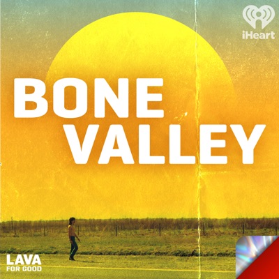 Bone Valley:Lava for Good Podcasts