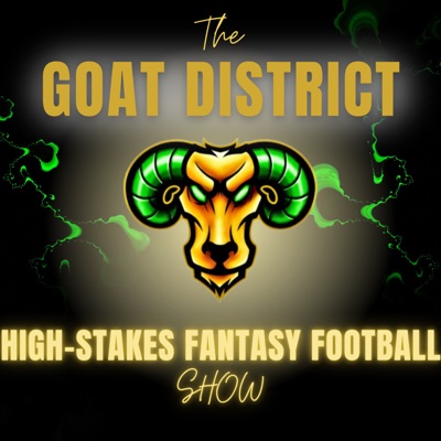 The GOAT District High-Stakes Fantasy Football Show The GOAT District High-Stakes Fantasy Football Show