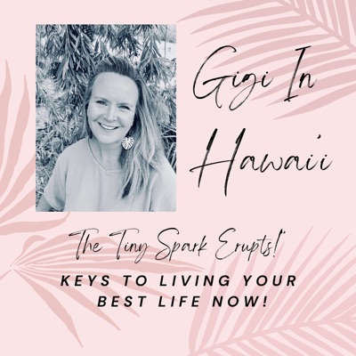 Gigi in Hawaii- Keys to Living Your Best Life Now