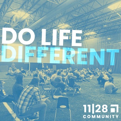 Do Life Different - An 11|28 Community Podcast