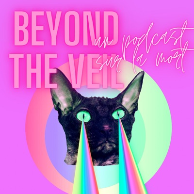 Beyond the Veil - un podcast sur la mort Beyond the Veil - un podcast sur la mort