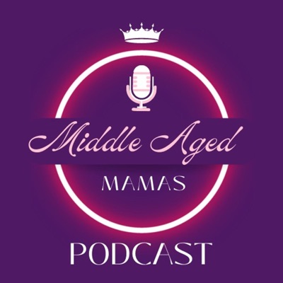 Middle Aged Mamas Podcast:Nakeya Looper