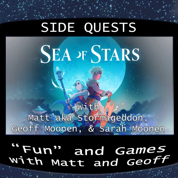 Side Quests 350th Episode Special: Sea of Stars with Matt aka Stormageddon, Geoff Moonen and Sarah Moonen photo