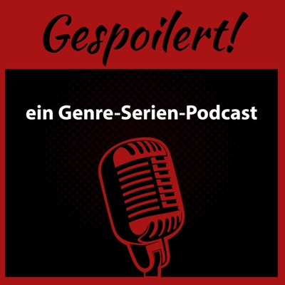 Gespoilert! - ein Genre-Serien-Podcast