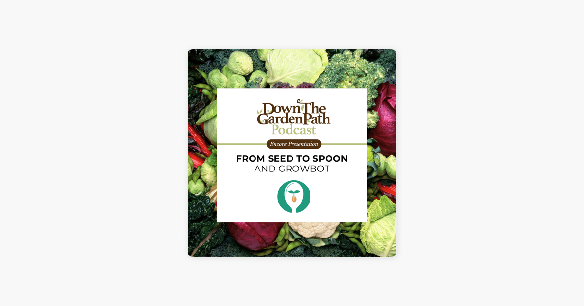 Down The Garden Path Podcast: From Seed to Spoon & GrowBot on Apple Podcasts ‎Down The Garden Path Podcast: From Seed to Spoon... 